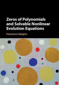 Title: Zeros of Polynomials and Solvable Nonlinear Evolution Equations, Author: Francesco Calogero