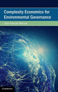 Title: Complexity Economics for Environmental Governance, Author: Jean-Franïois Mercure