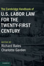 The Cambridge Handbook of U.S. Labor Law for the Twenty-First Century