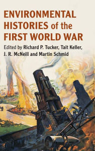 Title: Environmental Histories of the First World War, Author: Richard P. Tucker