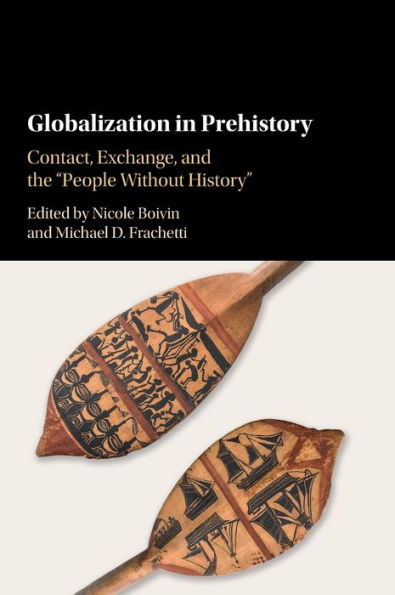 Globalization Prehistory: Contact, Exchange, and the 'People Without History'