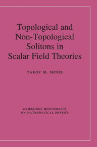 Title: Topological and Non-Topological Solitons in Scalar Field Theories, Author: Yakov M. Shnir