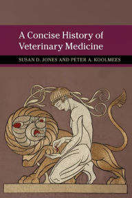 Title: A Concise History of Veterinary Medicine, Author: Susan D. Jones