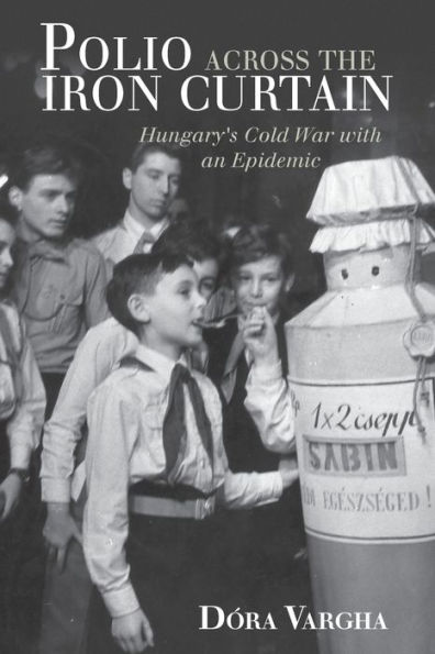 Polio Across the Iron Curtain: Hungary's Cold War with an Epidemic