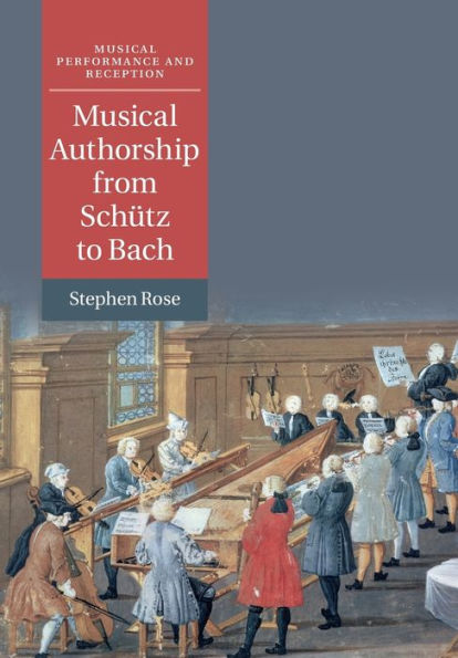 Musical Authorship from Schï¿½tz to Bach