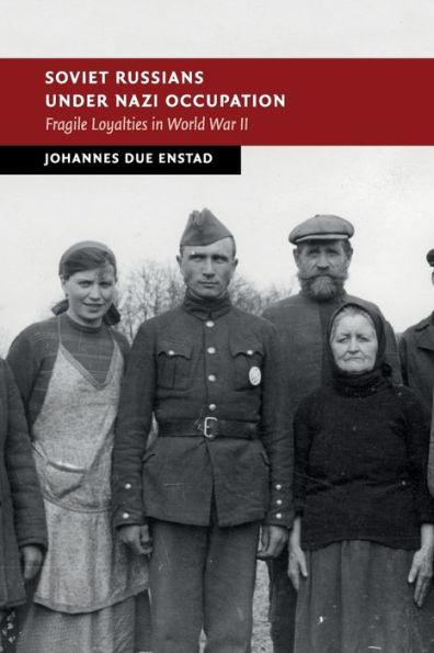 Soviet Russians under Nazi Occupation: Fragile Loyalties World War II