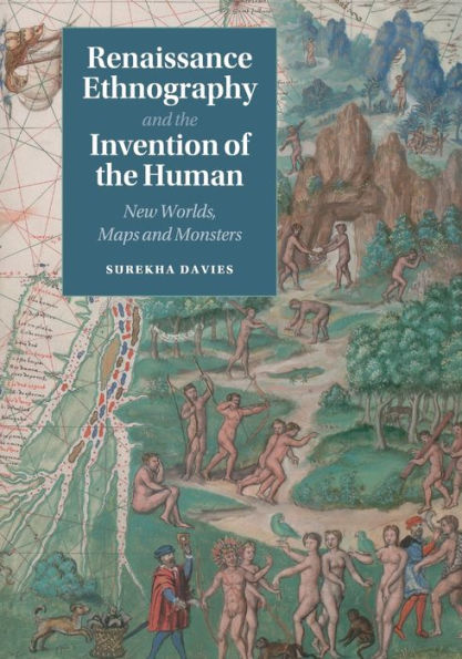 Renaissance Ethnography and the Invention of the Human: New Worlds, Maps and Monsters