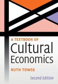 Title: A Textbook of Cultural Economics / Edition 2, Author: Ruth Towse