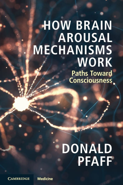 How Brain Arousal Mechanisms Work: Paths Toward Consciousness