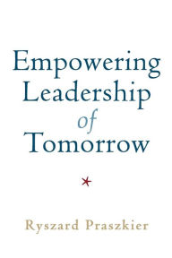 Title: Empowering Leadership of Tomorrow, Author: Ryszard Praszkier