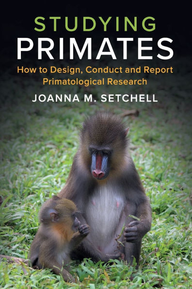Studying Primates: How to Design, Conduct and Report Primatological Research
