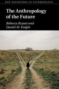 Title: The Anthropology of the Future, Author: Rebecca Bryant
