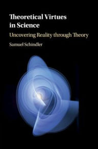 Title: Theoretical Virtues in Science: Uncovering Reality through Theory, Author: Samuel Schindler