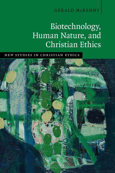 Biotechnology, Human Nature, and Christian Ethics