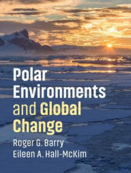 Title: Polar Environments and Global Change, Author: Roger G. Barry
