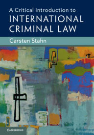 Title: A Critical Introduction to International Criminal Law, Author: Carsten Stahn