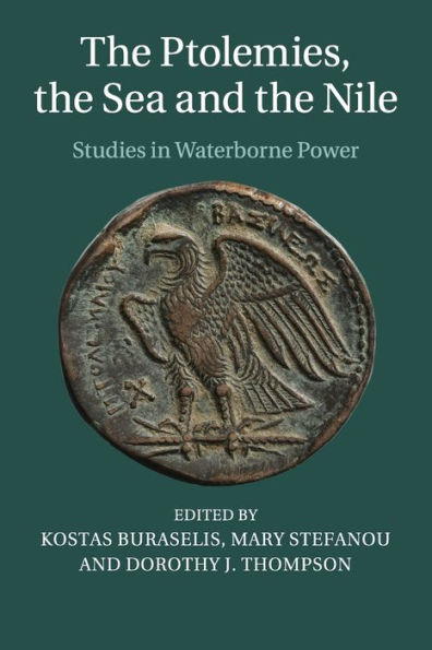 The Ptolemies, the Sea and the Nile: Studies in Waterborne Power