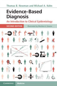 Title: Evidence-Based Diagnosis: An Introduction to Clinical Epidemiology / Edition 2, Author: Thomas B. Newman