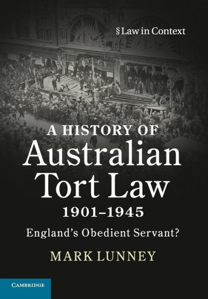 A History of Australian Tort Law 1901-1945: England's Obedient Servant?