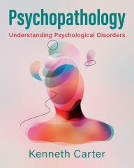 Title: Psychopathology: Understanding Psychological Disorders, Author: Kenneth Carter