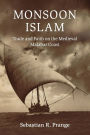 Monsoon Islam: Trade and Faith on the Medieval Malabar Coast