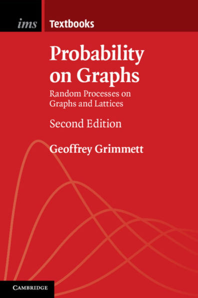 Probability on Graphs: Random Processes on Graphs and Lattices / Edition 2