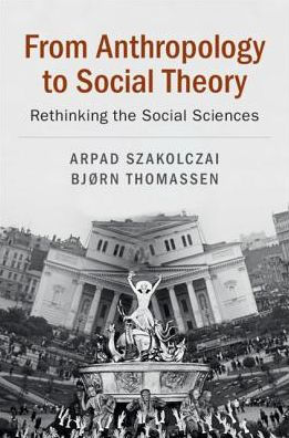 From Anthropology to Social Theory: Rethinking the Sciences