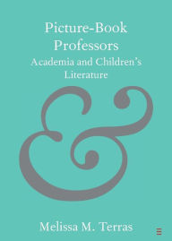 Title: Picture-Book Professors: Academia and Children's Literature, Author: Melissa M. Terras