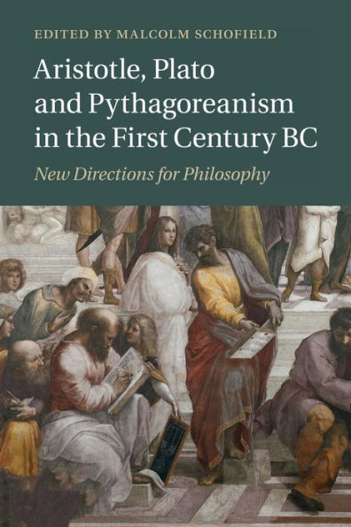 Aristotle, Plato and Pythagoreanism the First Century BC: New Directions for Philosophy