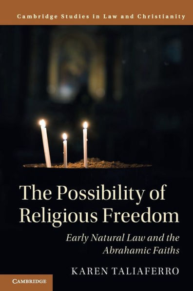 The Possibility of Religious Freedom: Early Natural Law and the Abrahamic Faiths