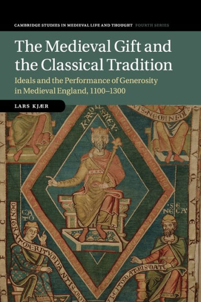 The Medieval Gift and the Classical Tradition: Ideals and the Performance of Generosity in Medieval England, 1100-1300