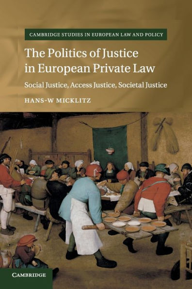 The Politics of Justice in European Private Law: Social Justice, Access Justice, Societal Justice