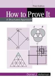 Title: How to Prove It: A Structured Approach / Edition 3, Author: Daniel J. Velleman