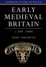 Title: Early Medieval Britain, c. 500-1000, Author: Rory Naismith