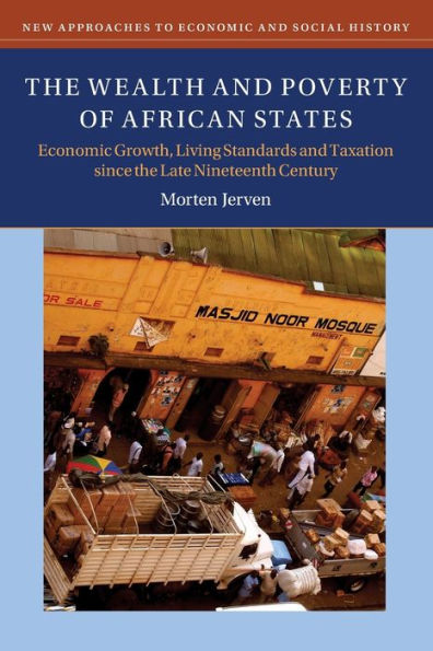 the Wealth and Poverty of African States: Economic Growth, Living Standards Taxation since Late Nineteenth Century