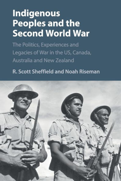 Indigenous Peoples and the Second World War: Politics, Experiences Legacies of War US, Canada, Australia New Zealand