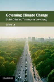 Title: Governing Climate Change: Global Cities and Transnational Lawmaking, Author: Jolene Lin