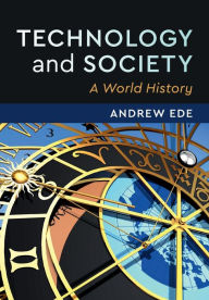 Title: Technology and Society: A World History, Author: Andrew Ede