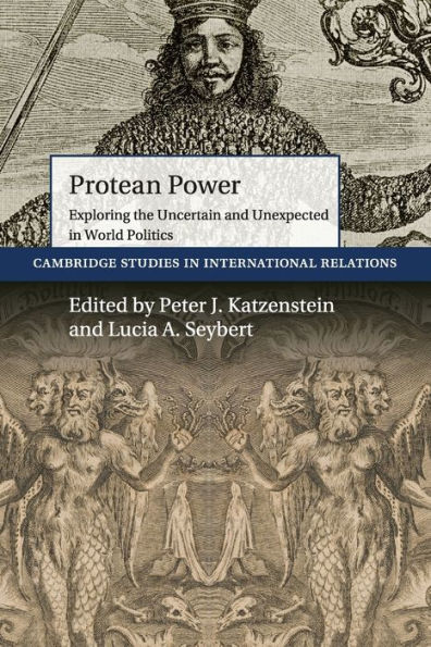 Protean Power: Exploring the Uncertain and Unexpected in World Politics