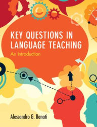 Title: Key Questions in Language Teaching: An Introduction, Author: Alessandro G. Benati