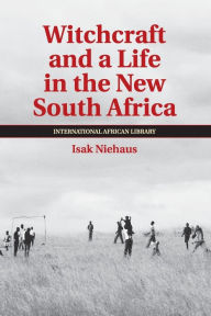 Title: Witchcraft and a Life in the New South Africa, Author: Isak Niehaus