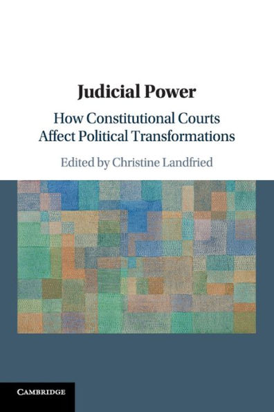 Judicial Power: How Constitutional Courts Affect Political Transformations