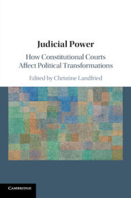 Title: Judicial Power: How Constitutional Courts Affect Political Transformations, Author: Christine Landfried