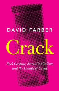 Title: Crack: Rock Cocaine, Street Capitalism, and the Decade of Greed, Author: David Farber