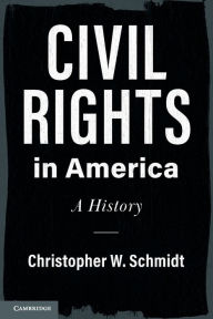 Title: Civil Rights in America: A History, Author: Christopher W. Schmidt