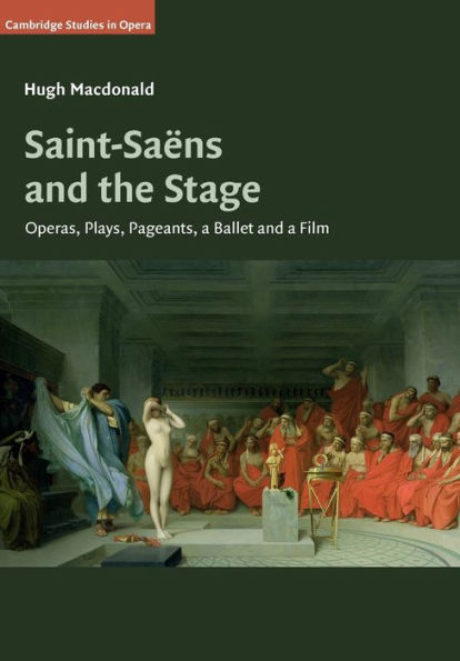 Saint-Saëns and the Stage: Operas, Plays, Pageants, a Ballet Film