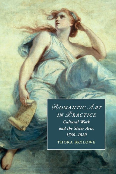 Romantic Art Practice: Cultural Work and the Sister Arts, 1760-1820