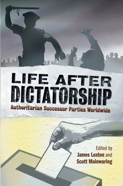 Life after Dictatorship: Authoritarian Successor Parties Worldwide
