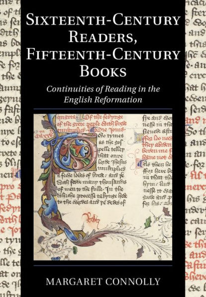 Sixteenth-Century Readers, Fifteenth-Century Books: Continuities of Reading the English Reformation
