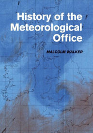 Title: History of the Meteorological Office, Author: Malcolm Walker